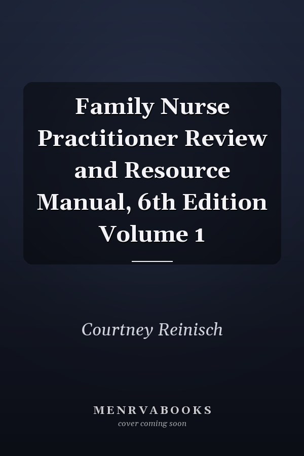 Family Nurse Practitioner Review and Resource Manual, 6th Edition Volume 1