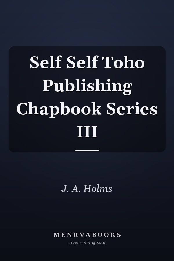 Self Self Toho Publishing Chapbook Series III