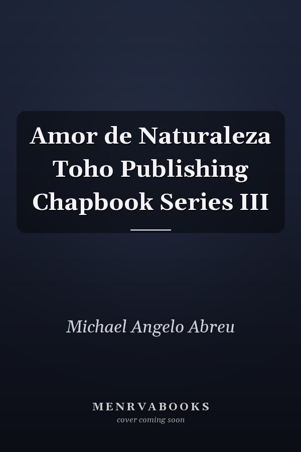 Amor de Naturaleza Toho Publishing Chapbook Series III