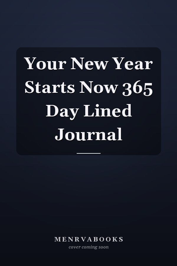 Your New Year Starts Now 365 Day Lined Journal