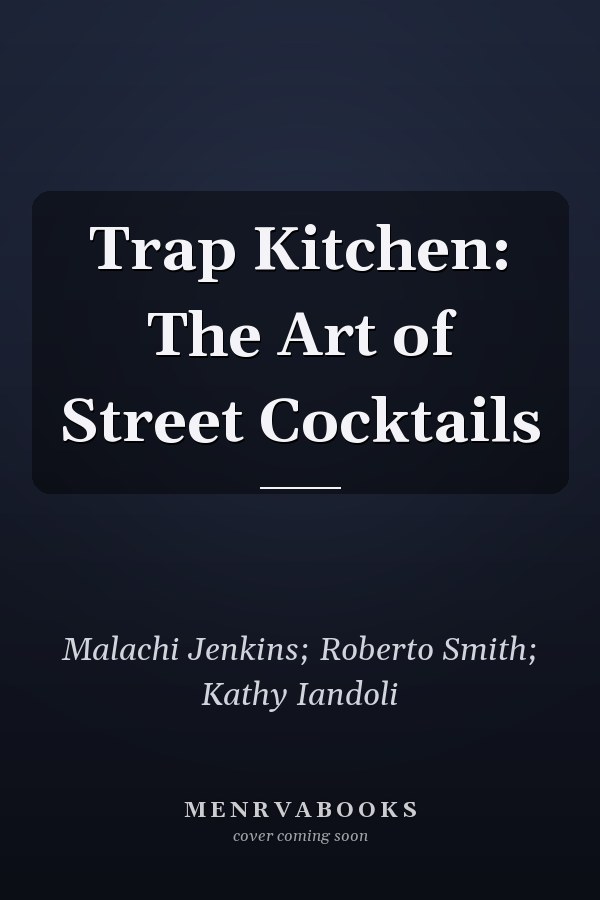 Trap Kitchen: The Art of Street Cocktails