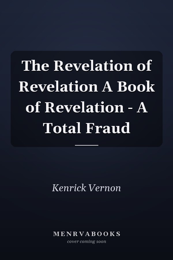 The Revelation of Revelation A Book of Revelation - A Total Fraud