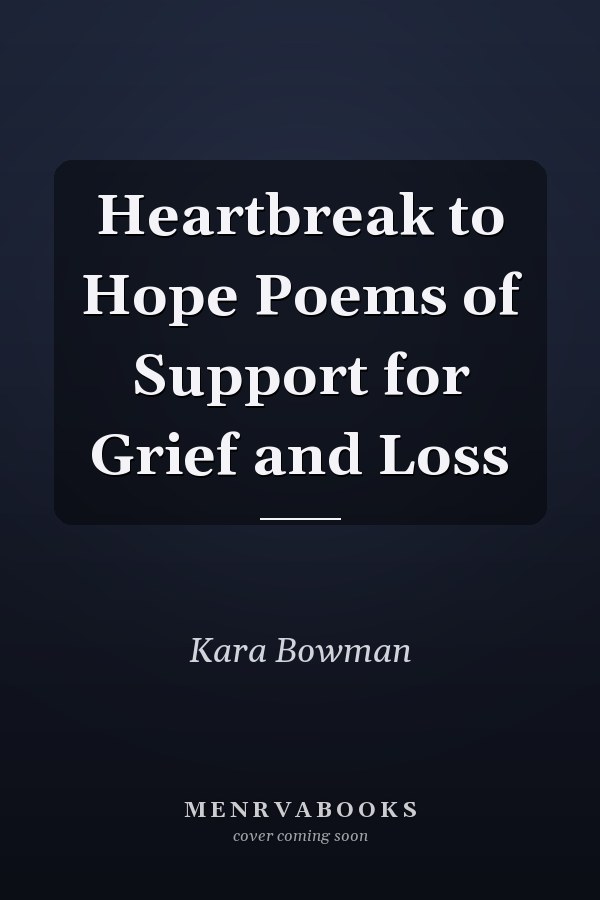 Heartbreak to Hope Poems of Support for Grief and Loss
