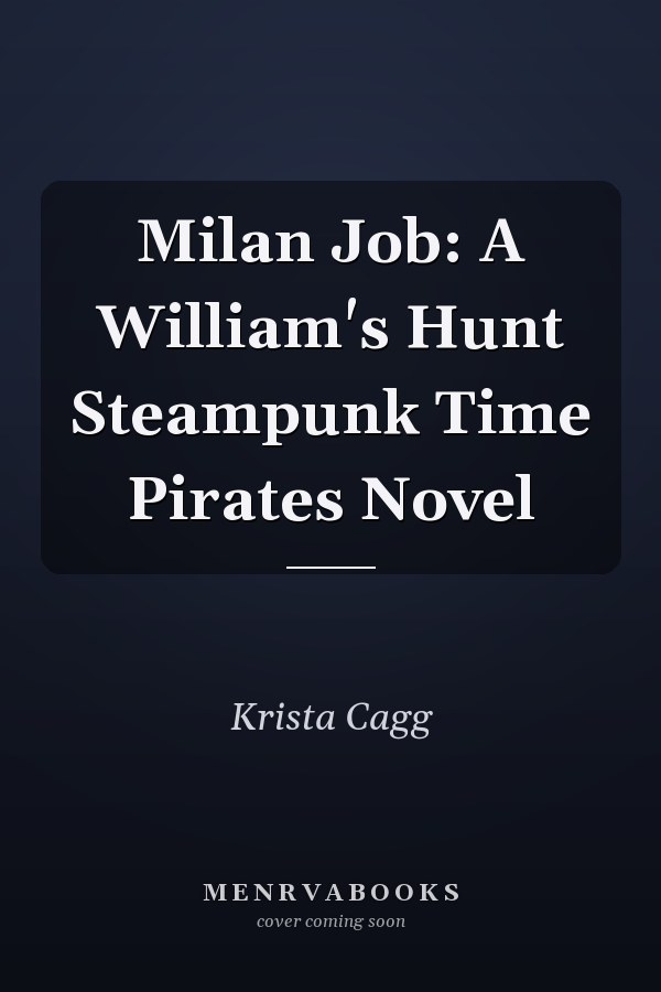 Milan Job: A William's Hunt Steampunk Time Pirates Novel