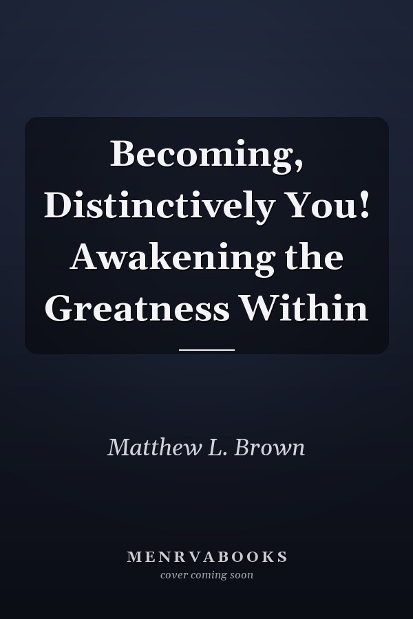 Becoming, Distinctively You! Awakening the Greatness Within