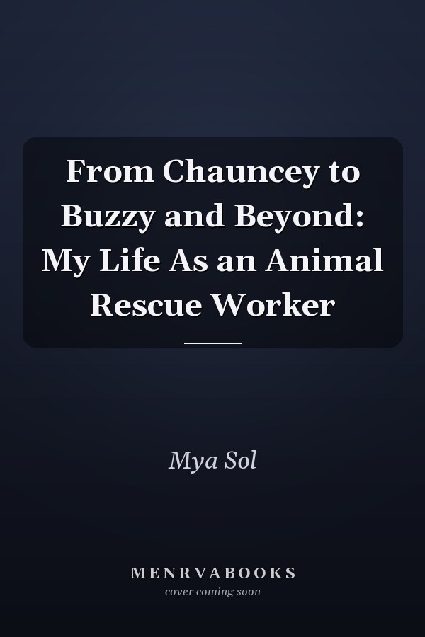 From Chauncey to Buzzy and Beyond: My Life As an Animal Rescue Worker