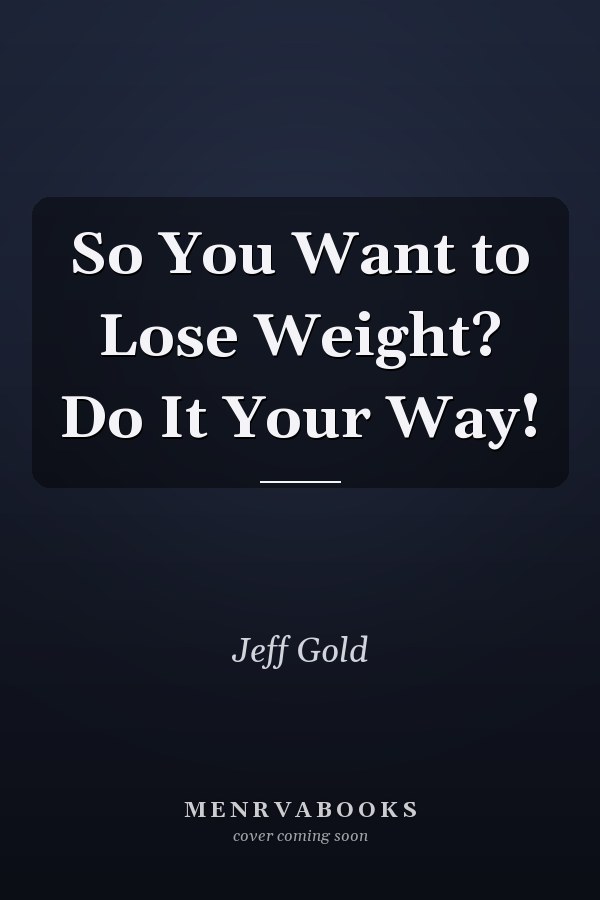 So You Want to Lose Weight? Do It Your Way!