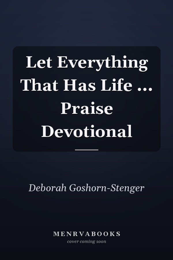 Let Everything That Has Life ... Praise Devotional