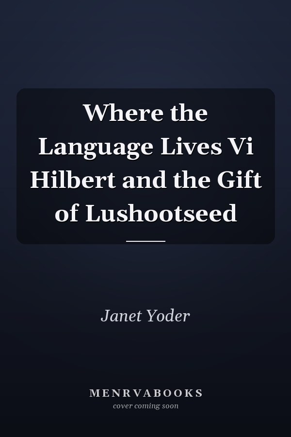 Where the Language Lives Vi Hilbert and the Gift of Lushootseed