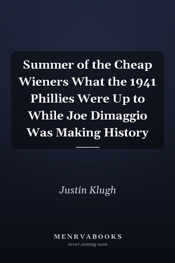 Summer of the Cheap Wieners What the 1941 Phillies Were Up to While Joe Dimaggio Was Making History