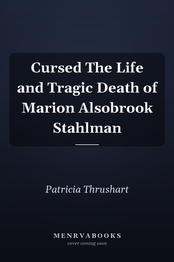 Cursed The Life and Tragic Death of Marion Alsobrook Stahlman