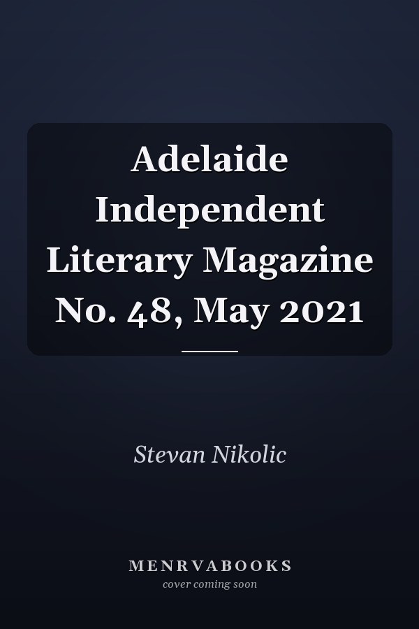 Adelaide Independent Literary Magazine No. 48, May 2021