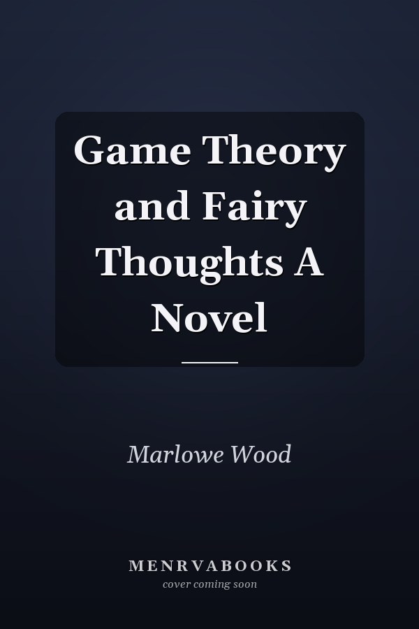 Game Theory and Fairy Thoughts A Novel