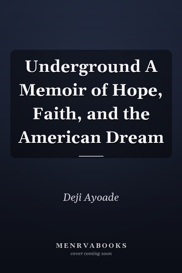 Underground A Memoir of Hope, Faith, and the American Dream