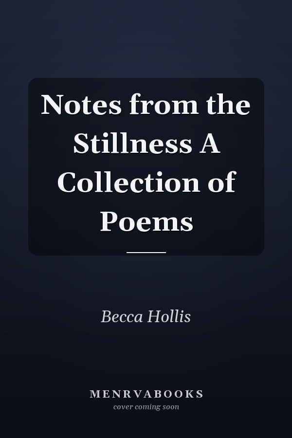 Notes from the Stillness A Collection of Poems