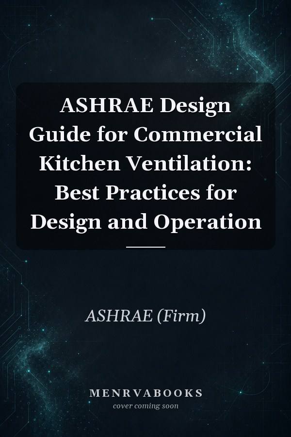 ASHRAE Design Guide for Commercial Kitchen Ventilation: Best Practices for Design and Operation