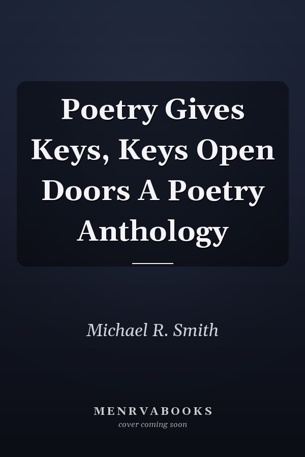 Poetry Gives Keys, Keys Open Doors A Poetry Anthology