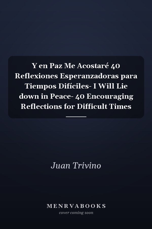 Y en Paz Me Acostaré 40 Reflexiones Esperanzadoras para Tiempos Difíciles- I Will Lie down in Peace- 40 Encouraging Reflections for Difficult Times