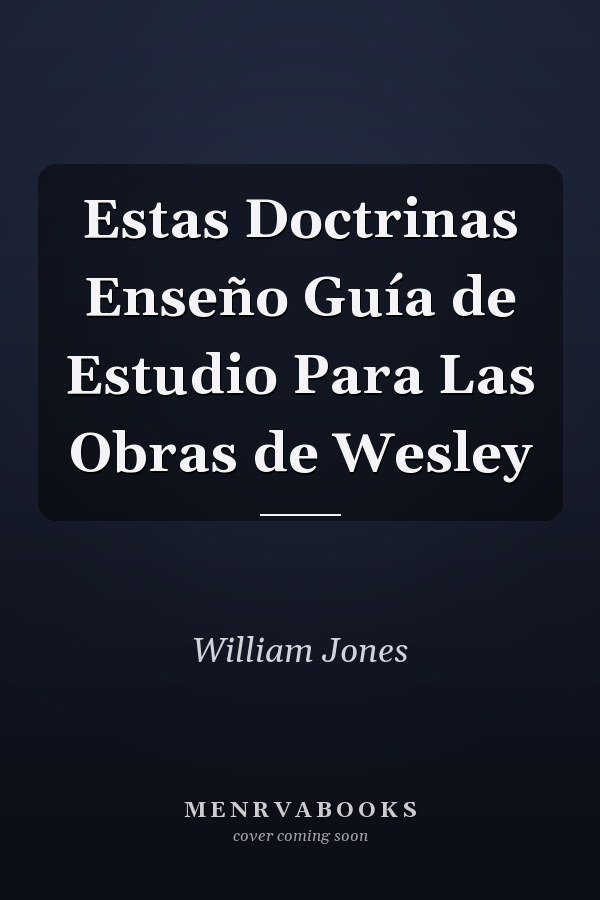Estas Doctrinas Enseño Guía de Estudio Para Las Obras de Wesley