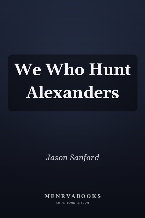 We Who Hunt Alexanders