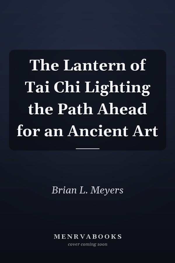 The Lantern of Tai Chi Lighting the Path Ahead for an Ancient Art