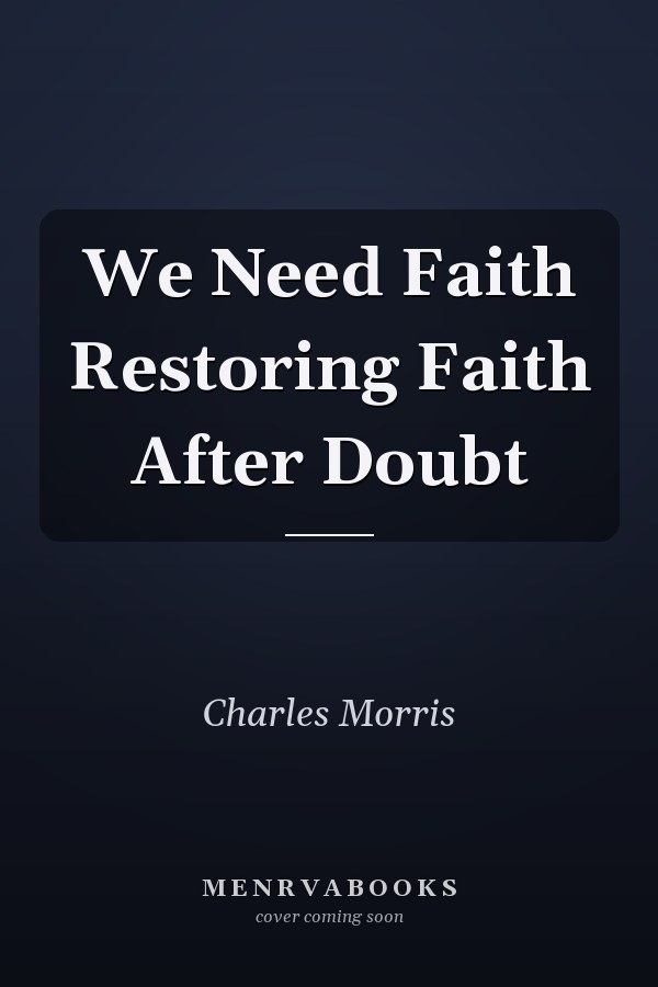 We Need Faith Restoring Faith After Doubt