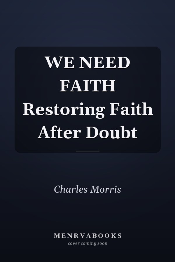 WE NEED FAITH Restoring Faith After Doubt