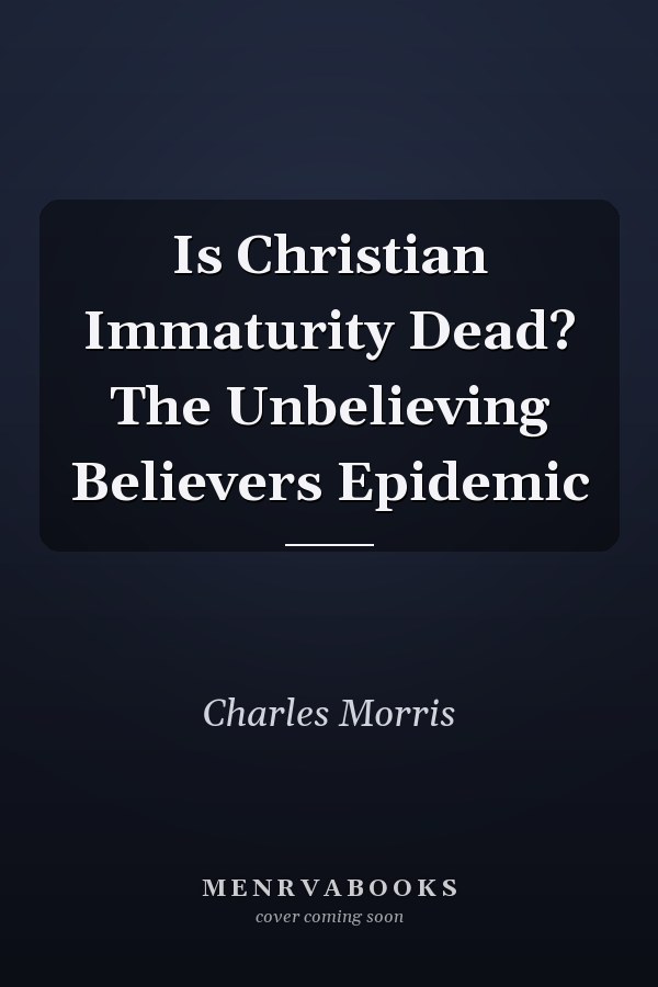 Is Christian Immaturity Dead? The Unbelieving Believers Epidemic