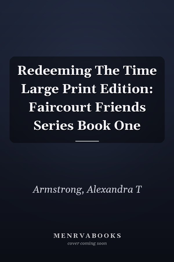 Redeeming The Time Large Print Edition: Faircourt Friends Series Book One