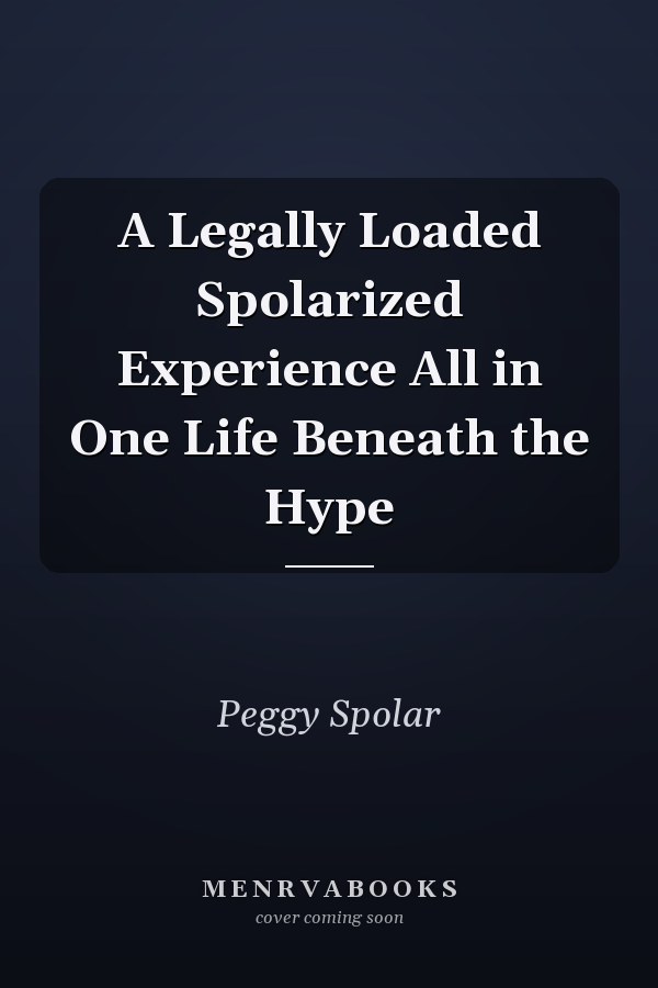 A Legally Loaded Spolarized Experience All in One Life Beneath the Hype