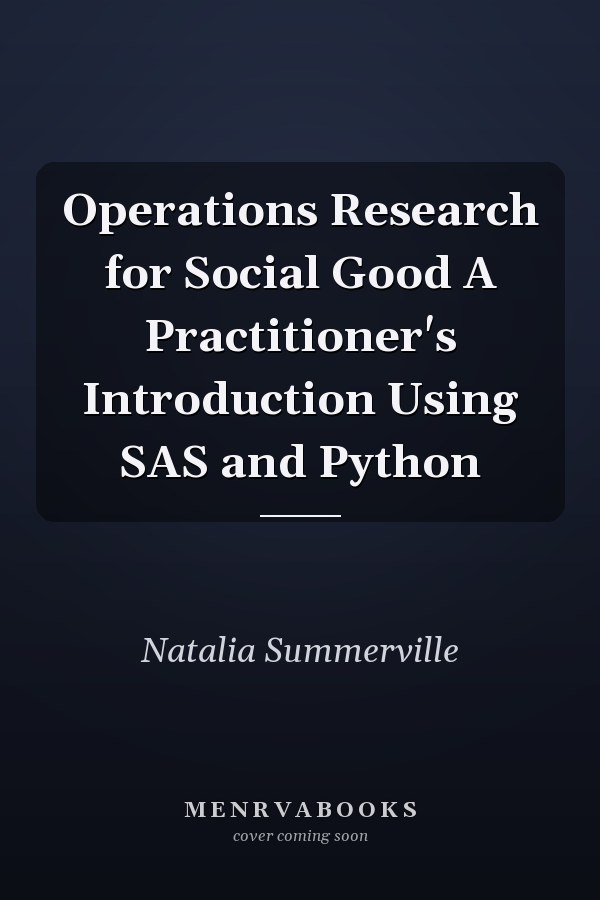 Operations Research for Social Good A Practitioner's Introduction Using SAS and Python