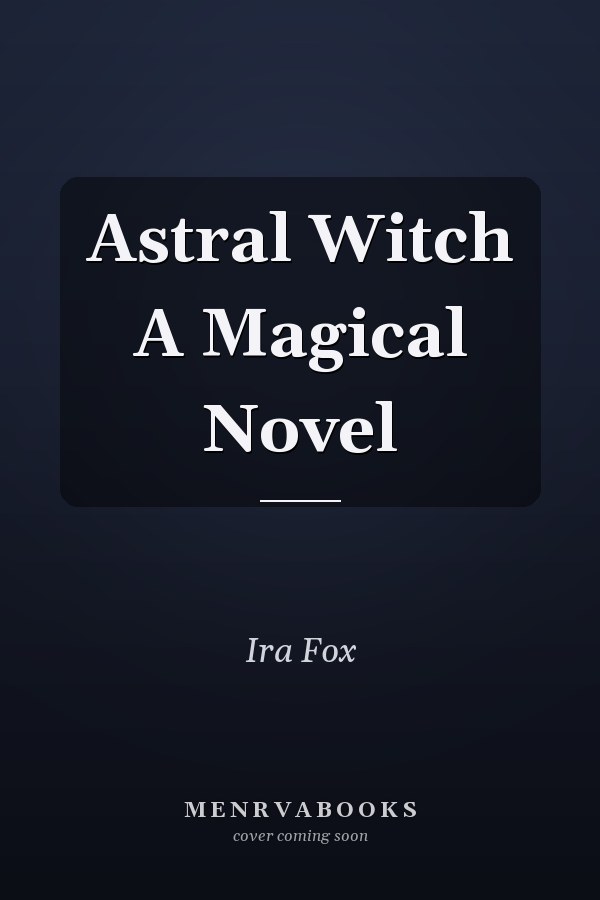 Astral Witch A Magical Novel
