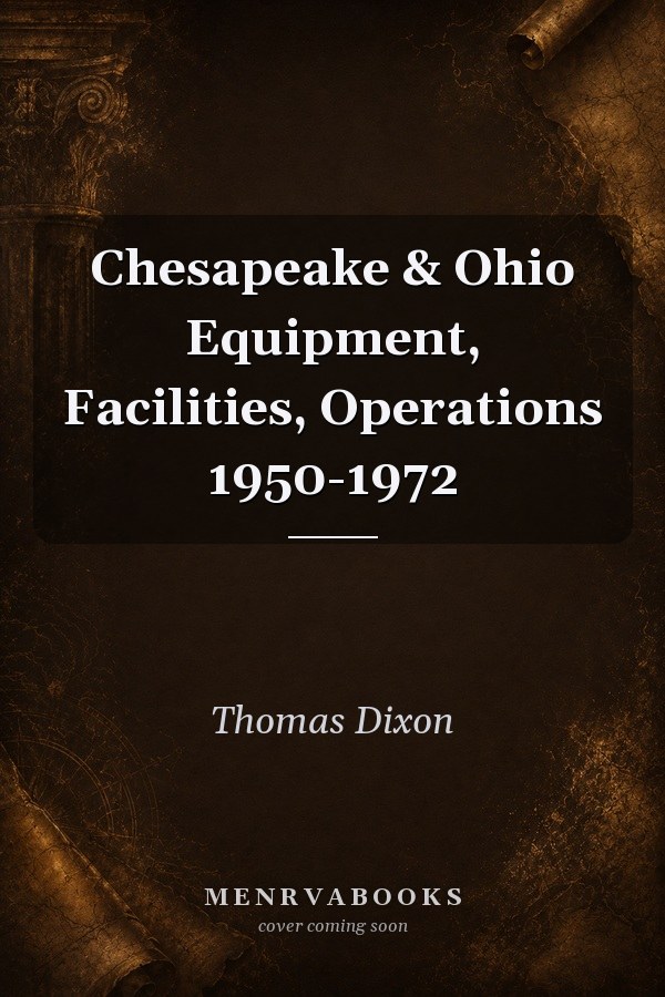 Chesapeake & Ohio Equipment, Facilities, Operations 1950-1972