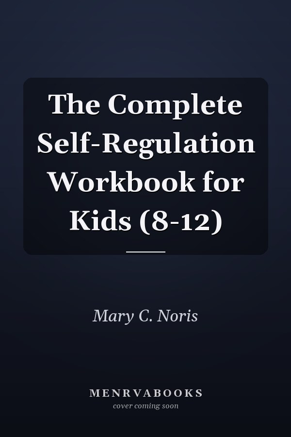 The Complete Self-Regulation Workbook for Kids (8-12)