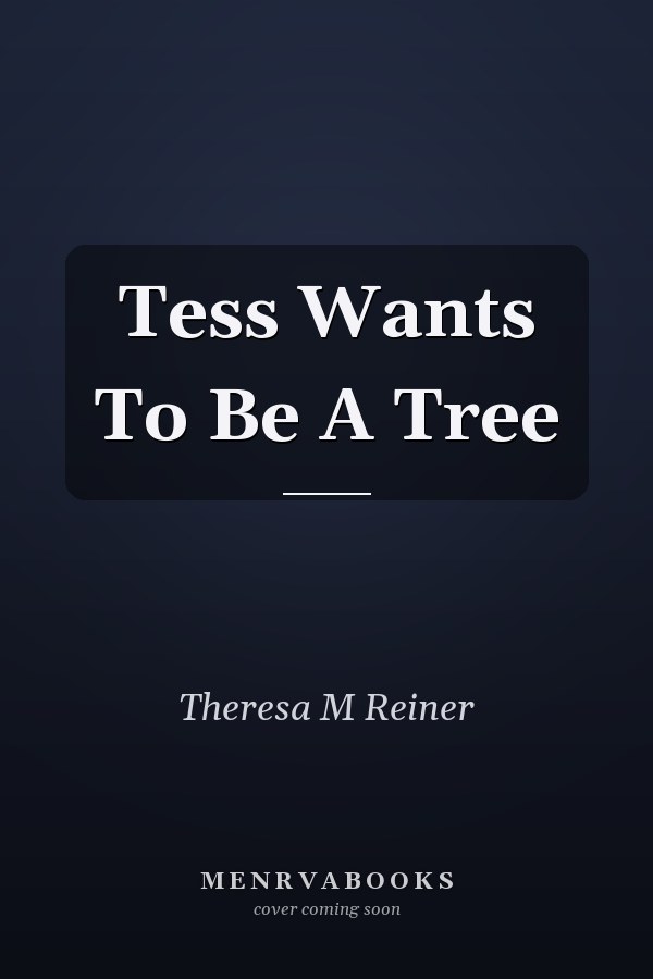 Tess Wants To Be A Tree