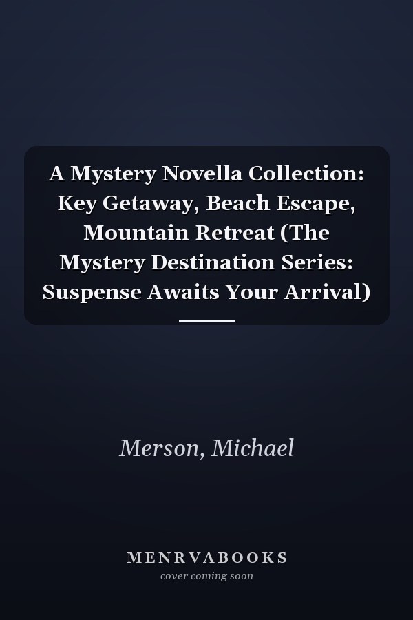 A Mystery Novella Collection: Key Getaway, Beach Escape, Mountain Retreat (The Mystery Destination Series: Suspense Awaits Your Arrival)