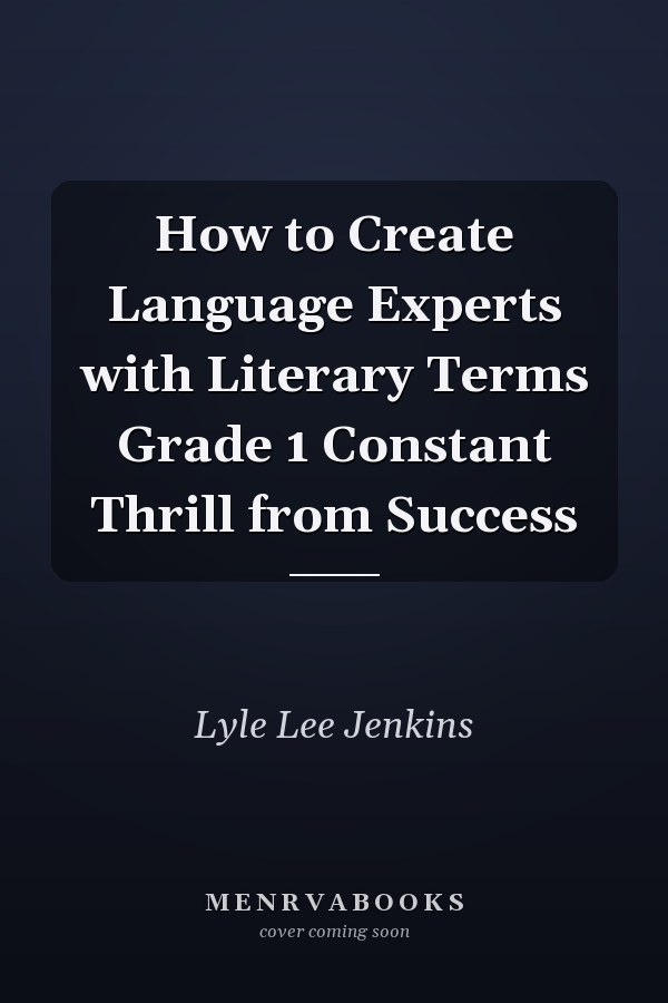How to Create Language Experts with Literary Terms Grade 1 Constant Thrill from Success