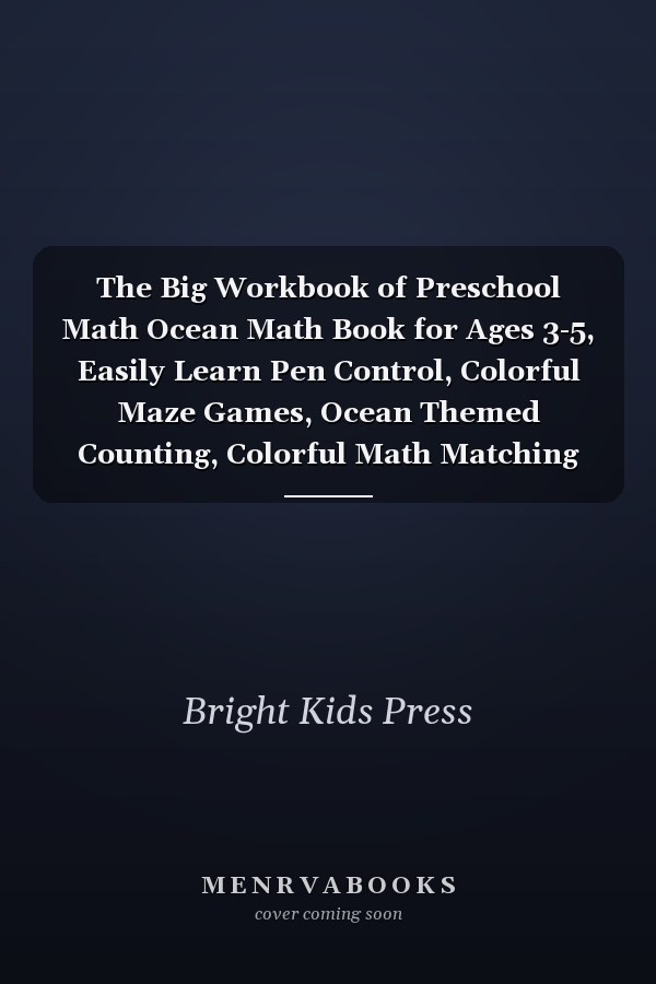 The Big Workbook of Preschool Math Ocean Math Book for Ages 3-5, Easily Learn Pen Control, Colorful Maze Games, Ocean Themed Counting, Colorful Math Matching Games, Simple Addition and Subtraction