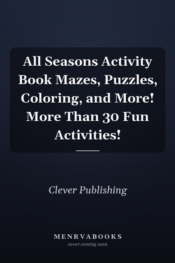All Seasons Activity Book Mazes, Puzzles, Coloring, and More! More Than 30 Fun Activities!