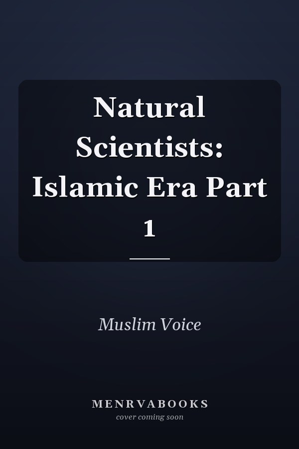 Natural Scientists: Islamic Era Part 1