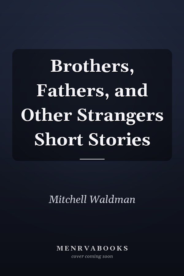 Brothers, Fathers, and Other Strangers Short Stories