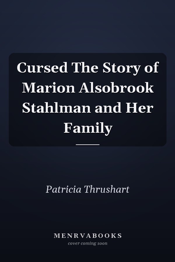 Cursed The Story of Marion Alsobrook Stahlman and Her Family