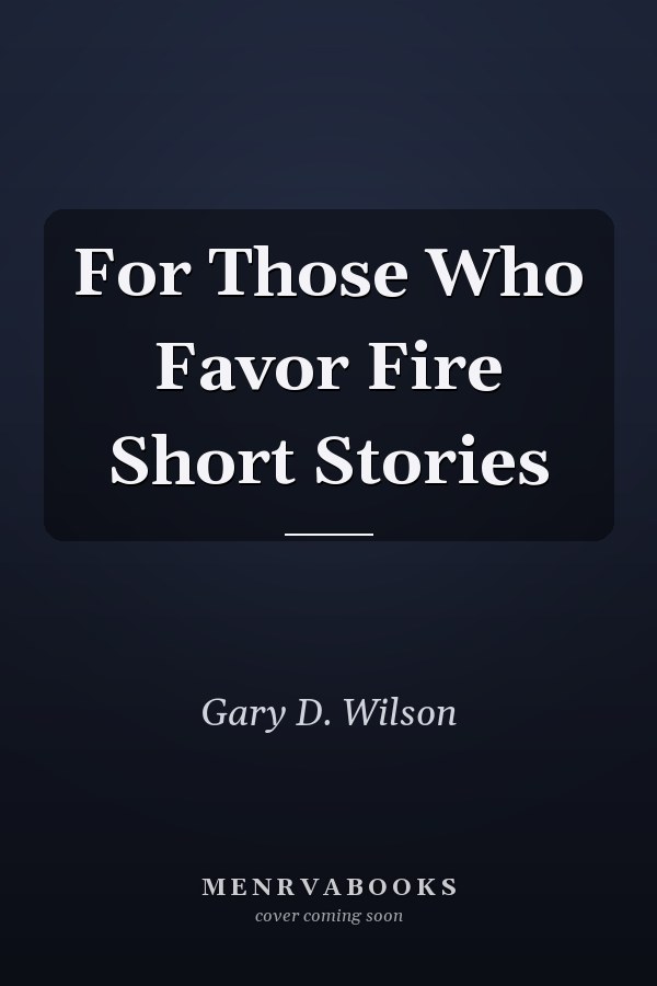 For Those Who Favor Fire Short Stories