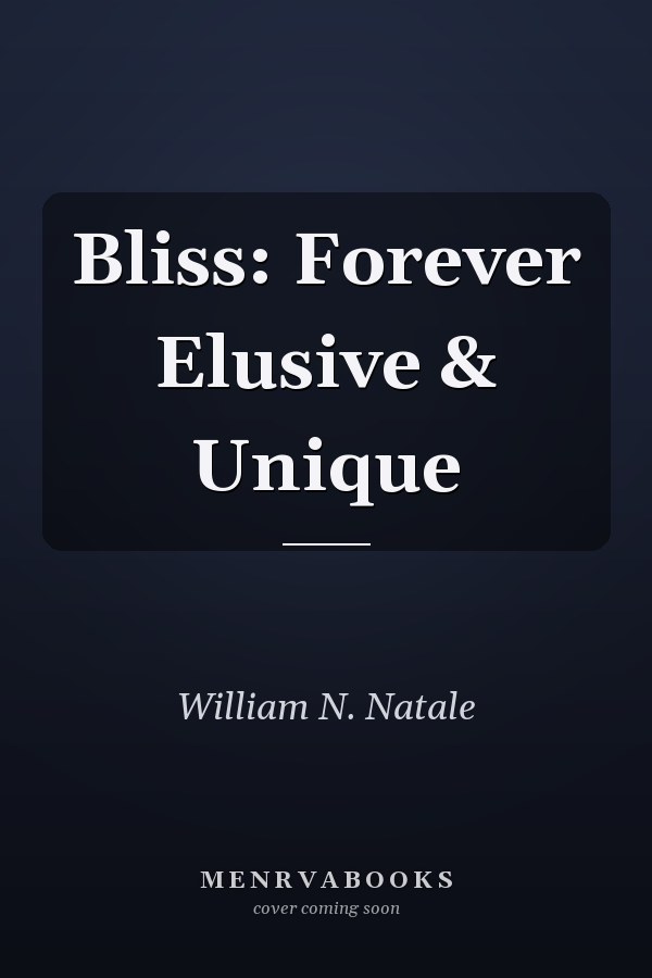 Bliss: Forever Elusive & Unique
