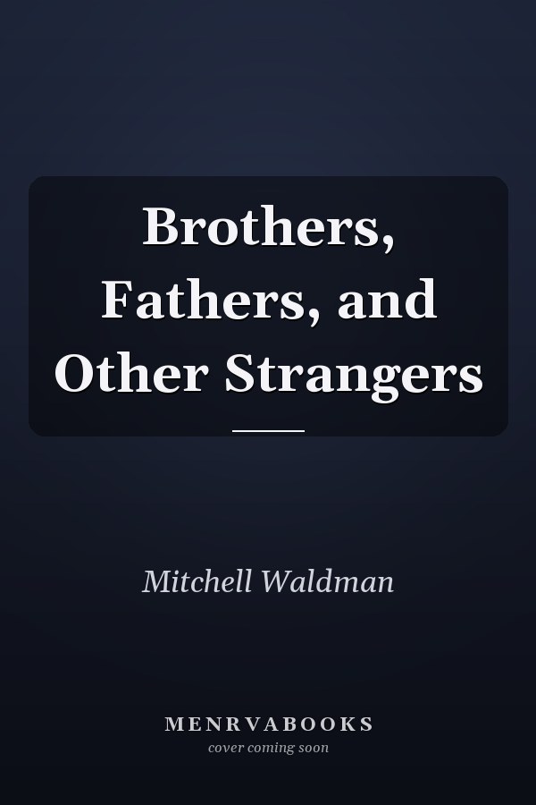 Brothers, Fathers, and Other Strangers