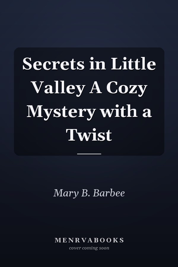 Secrets in Little Valley A Cozy Mystery with a Twist