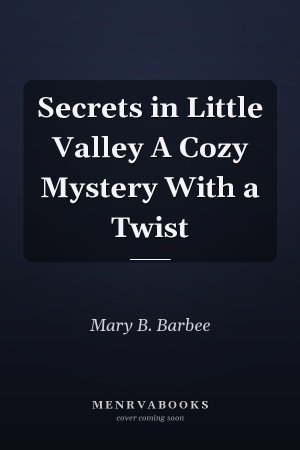 Secrets in Little Valley A Cozy Mystery With a Twist