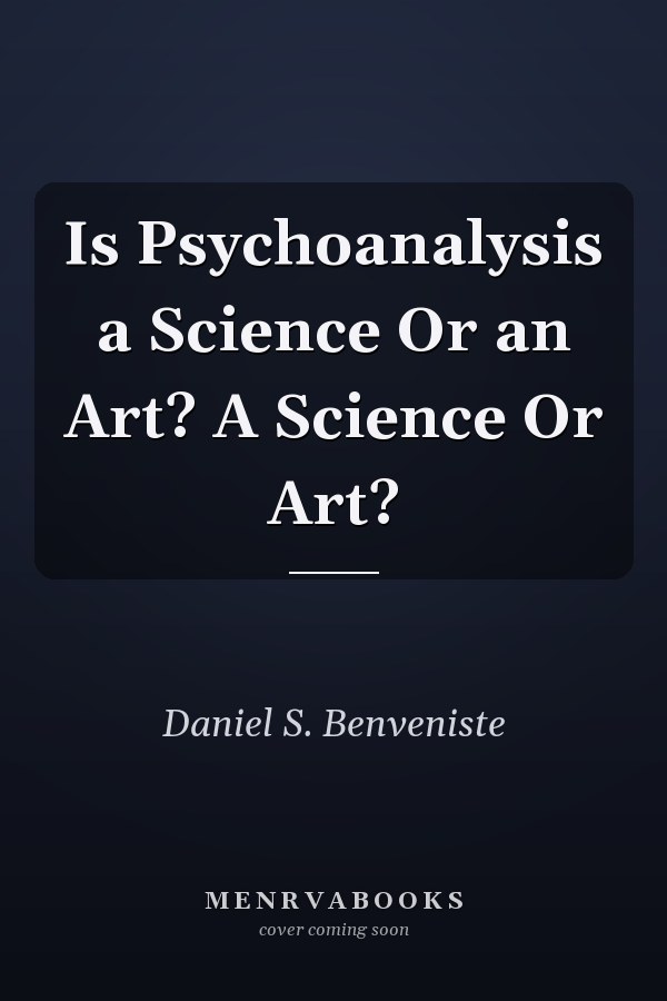 Is Psychoanalysis a Science Or an Art? A Science Or Art?