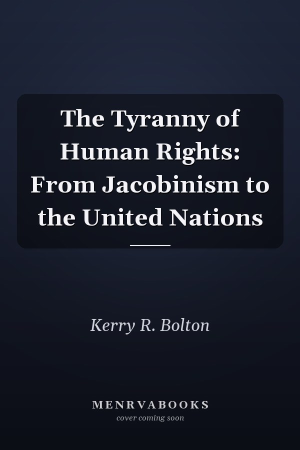 The Tyranny of Human Rights: From Jacobinism to the United Nations
