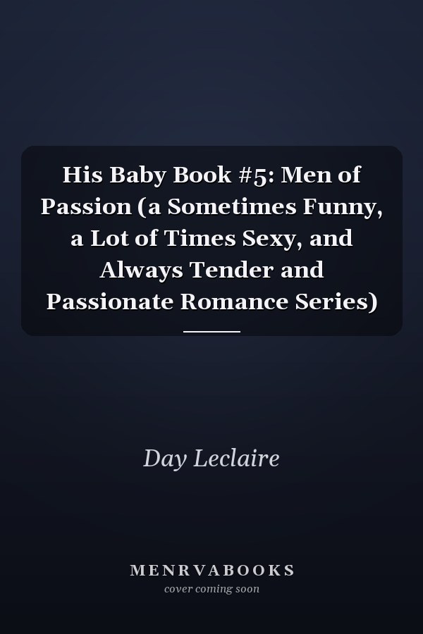 His Baby Book #5: Men of Passion (a Sometimes Funny, a Lot of Times Sexy, and Always Tender and Passionate Romance Series)